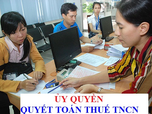 Trường hợp nào được ủy quyền quyết toán thuế TNCN?