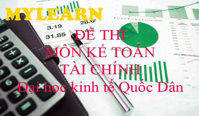 ĐỀ THI MÔN KẾ TOÁN TÀI CHÍNH 1 - ĐH kinh tế Quốc Dân