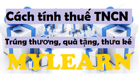 Cách tính thuế TNCN từ trúng thưởng, quà tặng, thừa kế