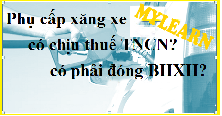 Phụ cấp xăng xe có tính thuế TNCN – Có phải đóng BHXH không?